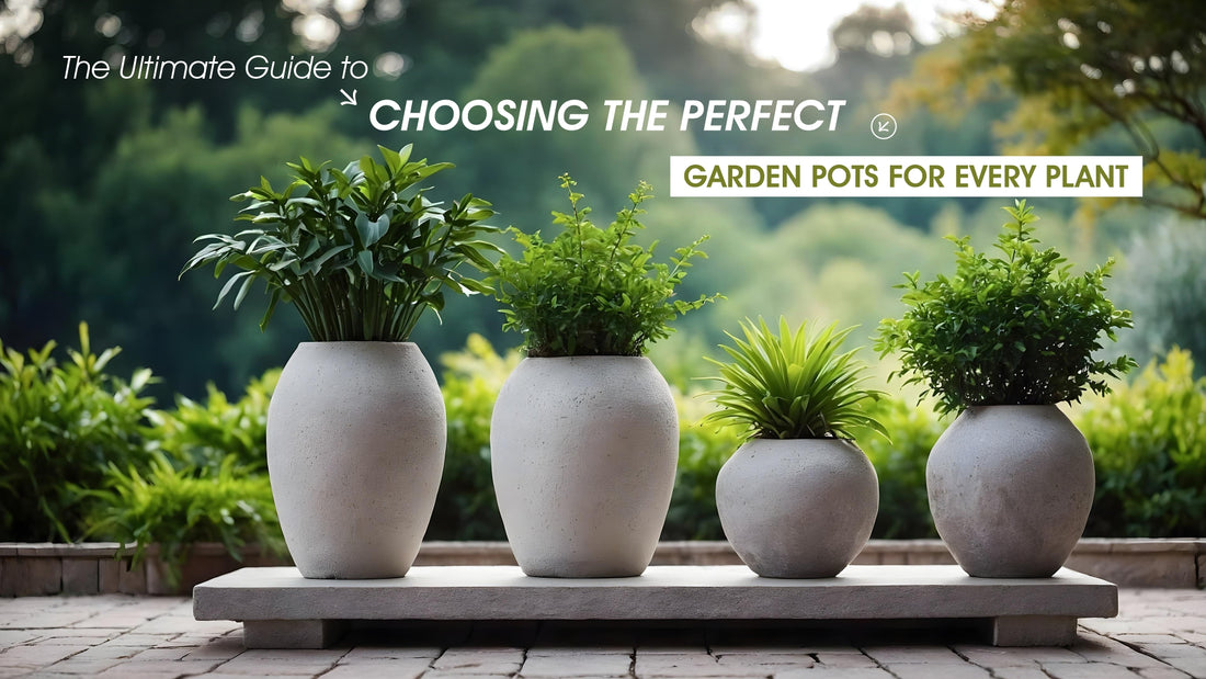 The Ultimate Guide to Choosing the Perfect Garden Pots for Every Plant